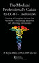 The Medical Professional's Guide to LGBT+ Inclusion : Creating a Workplace Culture that Nurtures a Welcoming, Inclusive, and Affirming Environment by Kryss Shane - Hardback