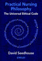 Practical Nursing Philosophy : The Universal Ethical Code by David Seedhouse - Paperback