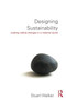 Designing Sustainability : Making radical changes in a material world by Stuart Walker - Paperback