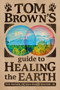 Tom Brown's Guide To Healing The Earth by Tom Brown Jr. - Hardback