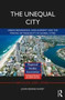 The Unequal City : Urban Resurgence, Displacement and the Making of Inequality in Global Cities by John Rennie Short - Hardback