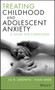 Treating Childhood and Adolescent Anxiety : A Guide for Caregivers by Eli R. Lebowitz - Hardback