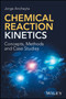 Chemical Reaction Kinetics : Concepts, Methods and Case Studies by Jorge Ancheyta - Hardback