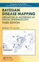 Bayesian Disease Mapping : Hierarchical Modeling in Spatial Epidemiology, Third Edition by Andrew B. Lawson - Hardback