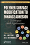 Polymer Surface Modification to Enhance Adhesion : Techniques and Applications by K.L. Mittal - Hardback