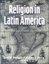 Religion in Latin America : A Documentary History