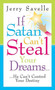 If Satan Can't Steal Your Dreams : He Can't Take Your Future