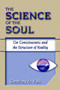The Science of the Soul : On Consciousness and the Structure of Reality