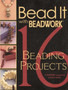 Bead it with Beadwork : 16 Beading Projects by Jean Campbell - Paperback