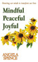 Mindful Peaceful Joyful : Restoring our minds to transform our lives