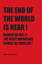 The End of the World is Near : Heaven or Hell? The Most Important Choice of Your Life