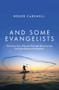 And Some Evangelists : Growing Your Church Through Discovering and Developing Evangelists
