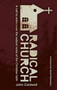 Radical Church : A Call to Rediscover the Radical Roots of the Christian Faith