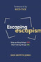 Escaping Escapism : Stop putting things off. Start taking things on.