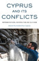 Cyprus and its Conflicts : Representations, Materialities, and Cultures