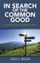 In Search of the Common Good - Guideposts for Concerned Citizens