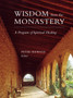 Wisdom from the Monastery : A Program of Spiritual Healing