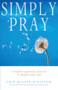 Simply Pray : Modern Spritual Practice to Deepen Your Life