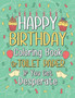 Happy Birthday Coloring Book or Toilet Paper If You Get Desperate : Humorous Adult Birthday Coloring Book, Best Birthday Gift Ideas for Who You Love, Help You Get Away Chaos During Pandemic by Paperland Publishing - Paperback
