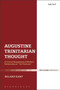 Augustine's Trinitarian Thought : A Critical Reappraisal of Modern Scholarship on "De Trinitate"