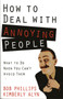 How to Deal with Annoying People : What to Do When You Can't Avoid Them