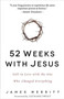 52 Weeks with Jesus : Fall in Love with the One Who Changed Everything
