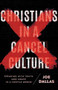 Christians in a Cancel Culture : Speaking with Truth and Grace in a Hostile World