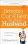 Bringing Out the Best in Your Husband : Encourage Your Spouse and Experience the Relationship You've Always Wanted