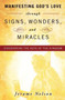 Manifesting God's Love Through Signs, Wonders and Miracles