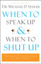 When to Speak Up and When to Shut Up : Principles for Conversations You Won't Regret