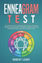 Enneagram Test : The Ultimate Guide to Understanding the 9 Types of Personality with the Sacred Enneagram. The Road to Find Who You Are, Build Healthy Relationships and Go Back to Being Yourself.