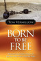 Born to Be Free : Discovering Christ's Power to Set You Free from a Painful Past