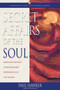 Secret Affairs of the Soul : Ordinary People's Extraordinary Experiences of the Sacred