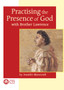 Practising the Presence of God : with Brother Lawrence