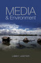 Media and Environment : Conflict, Politics and the News by Libby Lester - Paperback