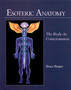 Esoteric Anatomy : The Body as Consciousness by Bruce Burger - Paperback
