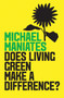 Does Living Green Make a Difference? by Michael Maniates - Paperback