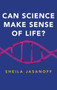 Can Science Make Sense of Life? by Sheila Jasanoff - Hardback