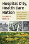Hospital City, Health Care Nation : Race, Capital, and the Costs of American Health Care by Guian A. McKee - Hardback