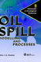 Oil Spill Modelling and Processes : v. 9 by C.A. Brebbia - Hardback