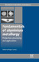 Fundamentals of Aluminium Metallurgy : Production, Processing and Applications by Roger Lumley - Hardback