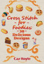 Cross Stitch for Foodies : 30 Delicious Designs: 30 cross stitch designs, featuring a large variety of different foods. by Caz Hoyle - Paperback