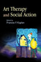 Art Therapy and Social Action : Treating the World's Wounds by Frances Kaplan - Paperback