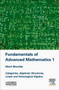Fundamentals of Advanced Mathematics 1 : Categories, Algebraic Structures, Linear and Homological Algebra by Henri Bourles - Hardback