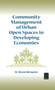 Community Management of Urban Open Spaces in Developing Economies by Bharati Mohapatra - Hardback