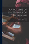 An Outline of the History of Engraving [microform] by William 1856-1904 McLennan - Paperback
