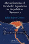 Metasolutions of Parabolic Equations in Population Dynamics by Julian Lopez-Gomez - Hardback
