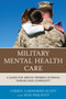 Military Mental Health Care : A Guide for Service Members, Veterans, Families, and Community by Cheryl Lawhorne-Scott - Paperback