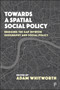 Towards a Spatial Social Policy : Bridging the Gap Between Geography and Social Policy by John Clarke - Paperback