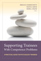 Supporting Trainees With Competence Problems : A Practical Guide for Psychology Trainers by Rebecca A. Schwartz-Mette - Paperback